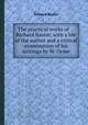 The practical works of ... Richard Baxter, with a life of the author and a critical examination of his writings by W. Orme, Richard Baxter 