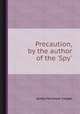 Precaution, by the author of the `Spy`., James Fenimore Cooper 