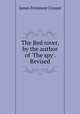 The Red rover, by the author of `The spy`. Revised, James Fenimore Cooper 