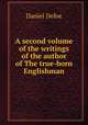 A second volume of the writings of the author of The true-born Englishman, Daniel Defoe 
