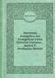 Harmonia evangelica, seu Evangelicae totius historiae tractatus... Author F. Prothasius Henriet, Protais Henriet 