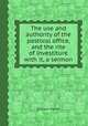 The use and authority of the pastoral office, and the rite of investiture with it, a sermon, William Parker 