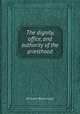 The dignity, office, and authority of the priesthood, William Beveridge 