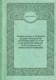 Origines sacrae, or, A rational account of the grounds of Christian faith, as to the truth and divine authority of the Scriptures, and matters therein contained, Edward Stillingfleet 
