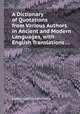 A Dictionary of Quotations from Various Authors in Ancient and Modern Languages, with English Translations ..., редактор(ы): Hugh Moore 