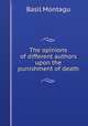 The opinions of different authors upon the punishment of death, Basil Montagu 