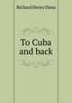 To Cuba and back, Richard Henry Dana 