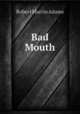 Bad Mouth, Robert Martin Adams 