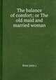 The balance of comfort; or The old maid and married woman, Ross (mrs.) 