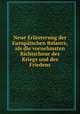 Neue Erluterung der Europischen Balance, als die vornehmsten Richtschnur des Kriegs und des Friedens, 
