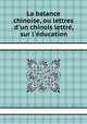 La balance chinoise, ou lettres d`un chinois lettr, sur l`ducation, 