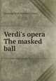 Verdi`s opera The masked ball, Giuseppe Verdi,Antonio Somma 