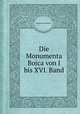 Die Monumenta Boica von I bis XVI. Band, 