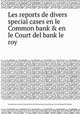 Les reports de divers special cases en le Common bank & en le Court del bank le roy, Great Britain. Court of Common Pleas,Sir Thomas Jones,Great Britain. Court of King's Bench 