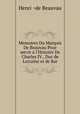 Memoires Du Marquis De Beauvau Pour servir l`Histoire De Charles IV., Duc de Lorraine et de Bar, Henri ¬de Beauvau 