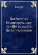 Recherches historiques...sur la ville et comt de Bar-sur-Seine, Rouget 