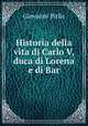Historia della vita di Carlo V, duca di Lorena e di Bar, Giovanni Birlic 