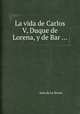 La vida de Carlos V, Duque de Lorena, y de Bar ..., Jean de La Brune 