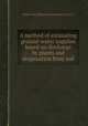 A method of estimating ground-water supplies based on discharge by plants and evaporation from soil, Walter Noy White,Geological Survey (U.S.) 