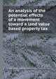 An analysis of the potential effects of a movement toward a land value based property tax, Lehigh University. Institute of Research,Eli Schwartz,James Edwin Wert 
