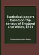 Statistical papers based on the census of England and Wales, 1851, Thomas Abercrombie Welton 