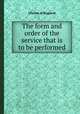 The form and order of the service that is to be performed, Church of England 