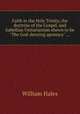 Faith in the Holy Trinity, the doctrine of the Gospel, and Sabellian Unitarianism shewn to be "The God-denying apostacy" ..., William Hales 