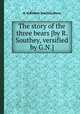 The story of the three bears [by R. Southey, versified by G.N.]., G. N,Robert Southey,Story 