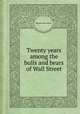 Twenty years among the bulls and bears of Wall Street, Matthew Hale Smith 