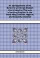 An abridgement of Mr. Byrom`s universal English short-hand, or The way of writing English in the most easy, concise, regular, and beautiful manner, John Byrom 