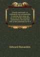 Charity and truth: or, Catholicks not uncharitable in saying, that none are sav`d out of the Catholick communion, because the rule is not universal, by H. E., Edward Hawarden 