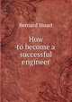 How to become a successful engineer, Bernard Stuart 