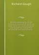 British topography. Or, An historical account of what has been done for illustrating the topographical antiquities of Great Britain and Ireland. ..., Richard Gough 