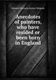Anecdotes of painters, who have resided or been born in England, Edward Edwards,Horace Walpole 