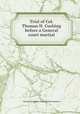 Trial of Col. Thomas H. Cushing before a General court martial, Thomas Humphrey Cushing,Wade Hampton 