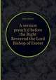 A sermon preach`d before the Right Reverend the Lord Bishop of Exeter, John Sleech 