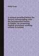 A sermon preached before the Society corresponding with the Incorporated Society in Dublin, for promoting English protestant working-schools in Ireland, Philip Yonge 