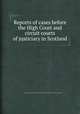 Reports of cases before the High Court and circuit courts of justiciary in Scotland, Scotland. High Court of Justiciary,Archibald Swinton,Scotland. Circuit Court of Justiciary 
