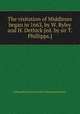 The visitation of Middlesex began in 1663, by W. Ryley and H. Dethick [ed. by sir T. Phillipps.]., William Ryley,Henry Dethick (Richmond herald.) 