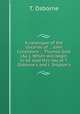 A catalogue of the libraries of ... John Conybeare ... Thomas Gale [&c.]. Which will begin to be sold this day at T. Osborne`s and J. Shipton`s, T. Osborne 