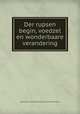 Der rupsen begin, voedzel en wonderbaare verandering, Maria Sibylla Merian,Dorothea Maria Henriette Merian 