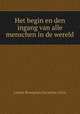 Het begin en den ingang van alle menschen in de wereld, Louise Bourgeois,Gerardus Goris 