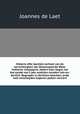Historie ofte Iaerlijck verhael van de verrichtinghen der Geoctroyeerde West-Indische compagnie, zedert haer begin, tot het eynde van`t jaer sesthien-hondert ses-en-dertich. Begrepen in derthien boecken, ende met verscheyden koperen platen verciert, Joannes de Laet 