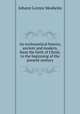 An ecclesiastical history, ancient and modern, form the birth of Christ, to the beginning of the present century, Johann Lorenz Mosheim 
