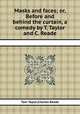 Masks and faces; or, Before and behind the curtain, a comedy by T. Taylor and C. Reade, Tom Taylor,Charles Reade 