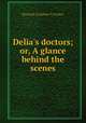 Delia`s doctors; or, A glance behind the scenes, Hannah Gardner Creamer 