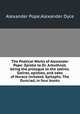 The Poetical Works of Alexander Pope: Epistle to Dr. Arbuthnot, being the prologue to the satires. Satires, epistles, and odes of Horace imitated. Epitaphs. The Dunciad, in four books, Alexander Pope,Alexander Dyce 