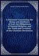 A Discourse Concerning the Being and Attributes of God, the Obligations of Natural Religion, and the Truth and Certainty of the Christian Revelation, Samuel Clarke,Joseph Butler 