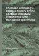 Cheskian anthology: being a history of the poetical literature of Bohemia with translated specimens, Sir John Bowring 