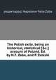 The Polish exile, being an historical, statistical [&c.] account of Poland. Ed. by N.F. Zaba, and P. Zaleski, редактор(ы): Napoleon Felix Zaba 